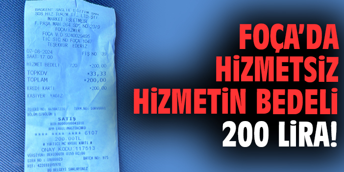 Foça’da hizmetsiz hizmetin bedeli 200 lira!