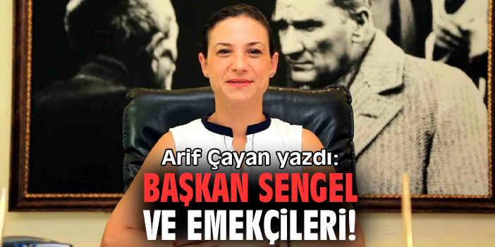 Başkan Sengel ve emekçileri!