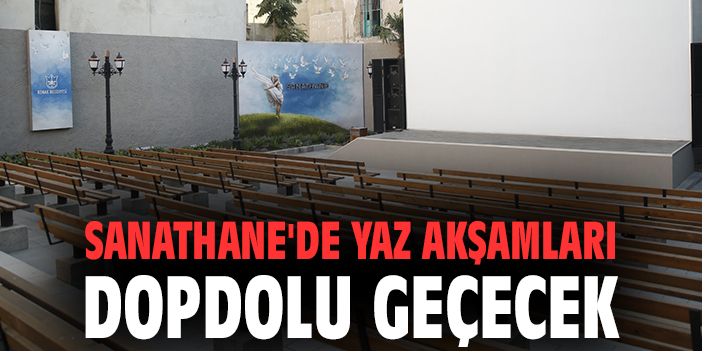 Sanathane'de yaz akşamları dopdolu geçecek