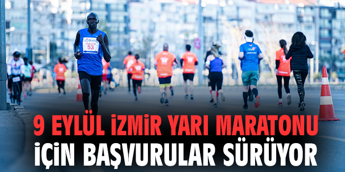 9 Eylül İzmir Yarı Maratonu için başvurular sürüyor