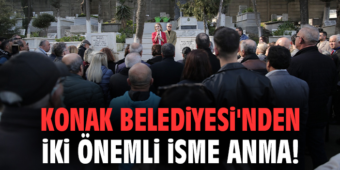 Konak Belediyesi'nden iki önemli isme anma!