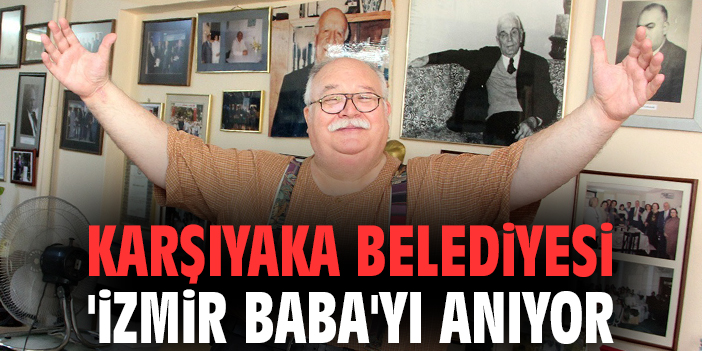 Karşıyaka Belediyesi 'İzmir Baba'yı anıyor