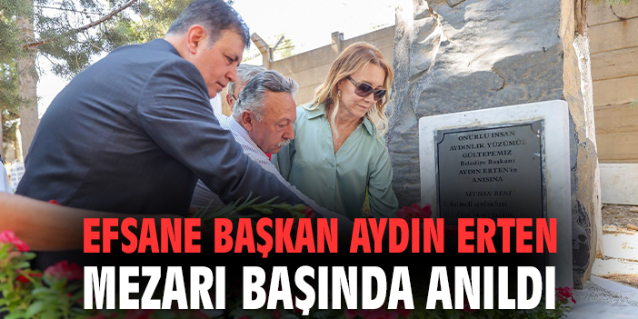 Efsane Başkan Aydın Erten mezarı başında anıldı