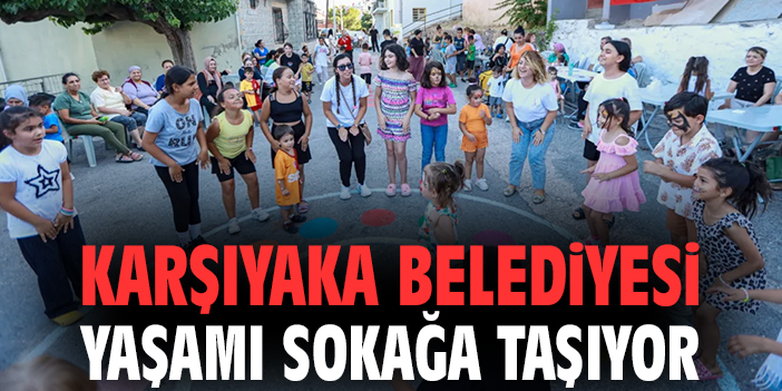 Karşıyaka Belediyesi yaşamı sokağa taşıyor