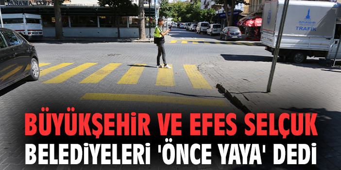 Büyükşehir ve Efes Selçuk Belediyeleri 'Önce Yaya' dedi