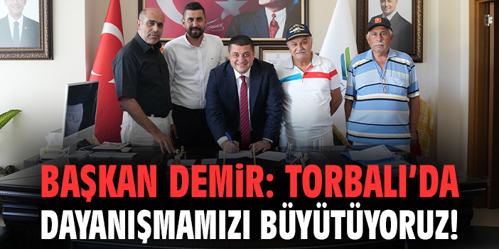 Başkan Demir: Torbalı’da dayanışmamızı büyütüyoruz!