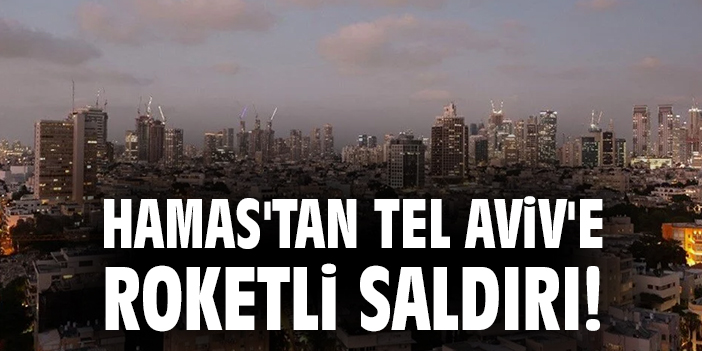 Hamas'tan Tel Aviv'e roketli saldırı!
