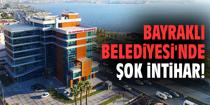 Bayraklı Belediyesi'nde şok intihar!