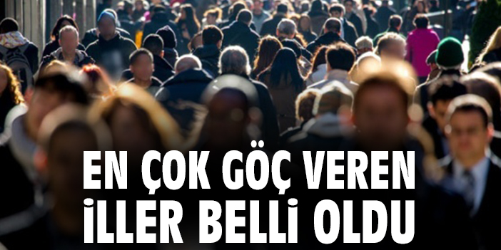 En çok göç veren iller belli oldu