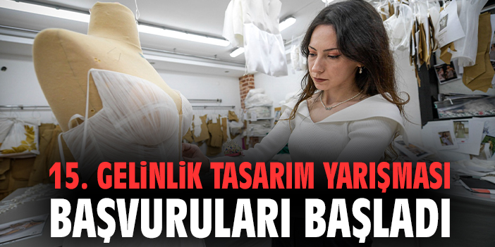 15. Gelinlik Tasarım Yarışması başvuruları başladı