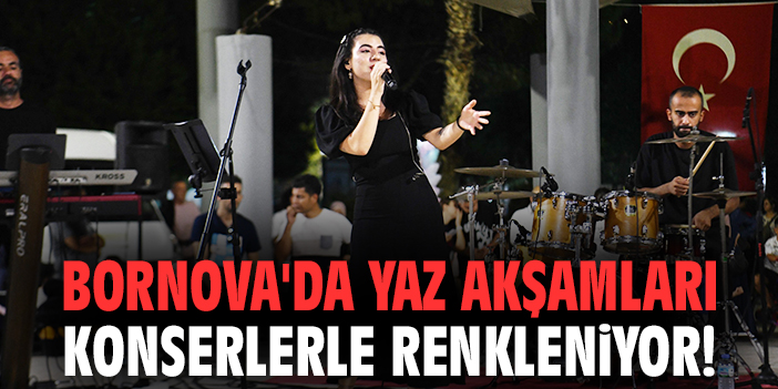 Bornova'da yaz akşamları konserlerle renkleniyor!