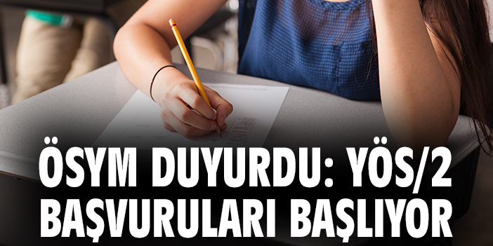 ÖSYM duyurdu: YÖS/2 başvuruları başlıyor