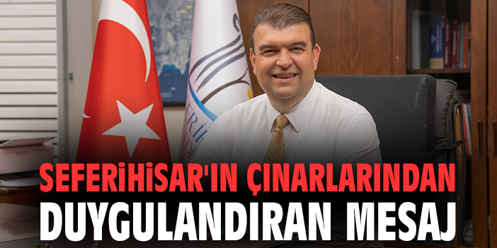 Seferihisar'ın çınarlarından duygulandıran mesaj