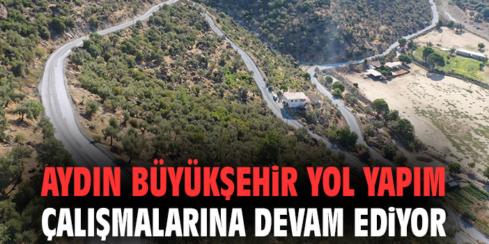 Aydın Büyükşehir yol yapım çalışmalarına devam ediyor