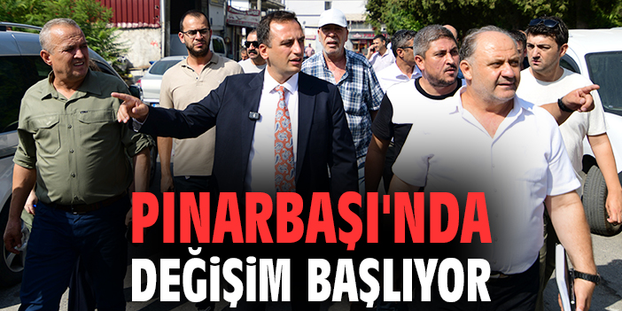 Pınarbaşı'nda değişim başlıyor