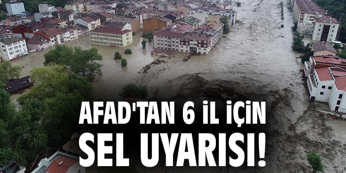 AFAD'tan 6 il için sel uyarısı!