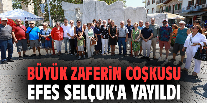 Büyük zaferin coşkusu Efes Selçuk'a yayıldı