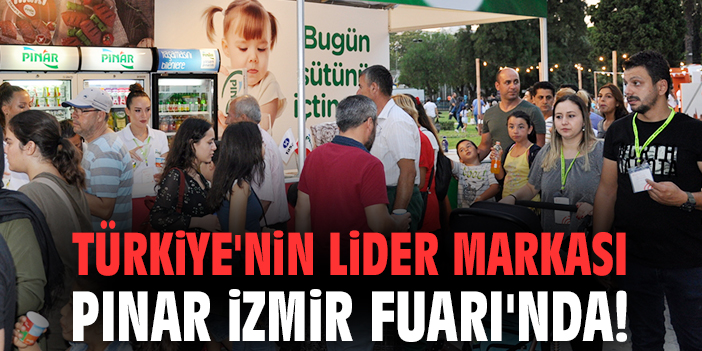Türkiye'nin lider markası Pınar İzmir Fuarı'nda!