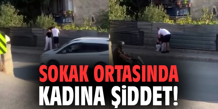 Sokak ortasında kadına şiddet!