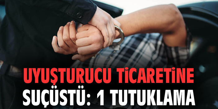 Uyuşturucu ticaretine suçüstü: 1 tutuklama