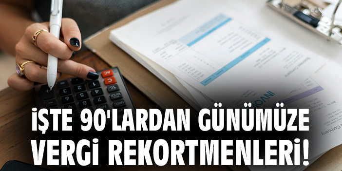 İşte 90'lardan günümüze vergi rekortmenleri!