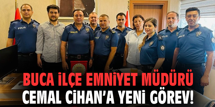 Buca İlçe Emniyet Müdürü Cemal Cihan’a yeni görev!