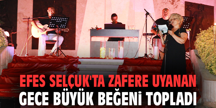 Efes Selçuk'ta Zafere Uyanan Gece büyük beğeni topladı