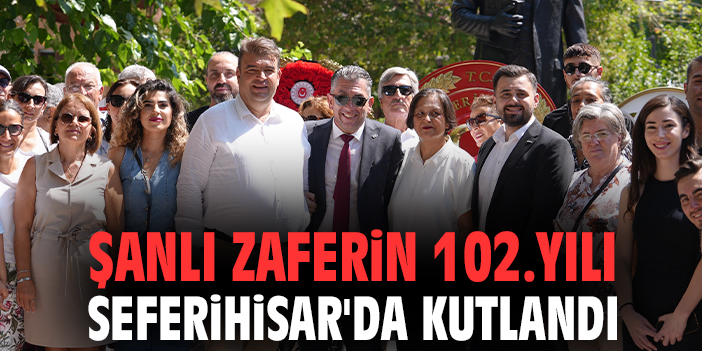 Şanlı Zaferin 102.yılı Seferihisar'da kutlandı