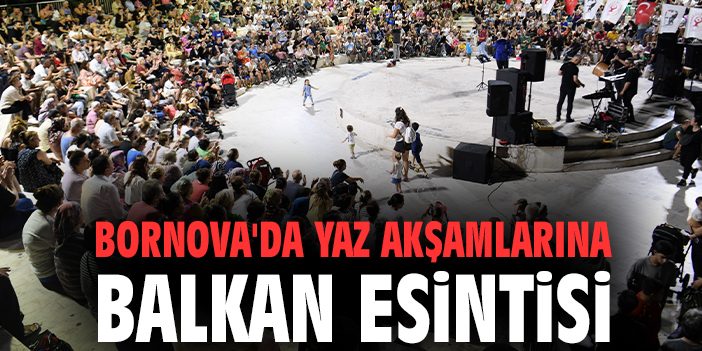 Bornova'da yaz akşamlarına Balkan esintisi