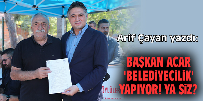 Başkan Acar 'Belediyecilik' yapıyor! Ya siz?