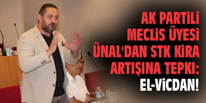 Ak Partili Meclis üyesi Ünal'dan STK kira artışına tepki: El-Vicdan!