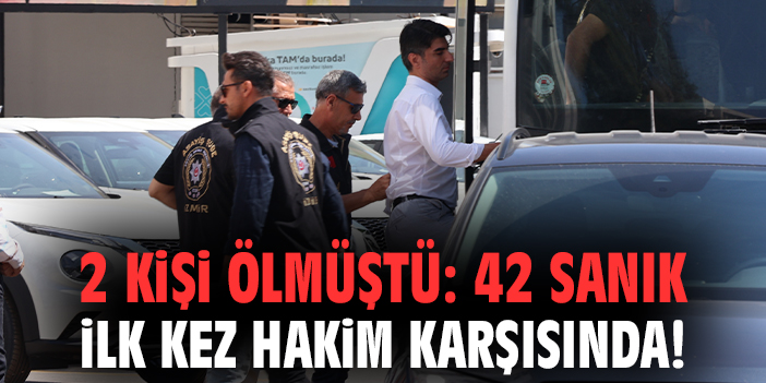2 kişi ölmüştü: 42 sanık ilk kez hakim karşısında!