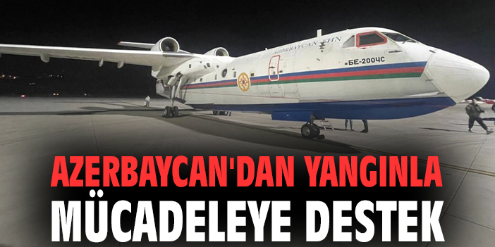 Azerbaycan'dan yangınla mücadeleye destek