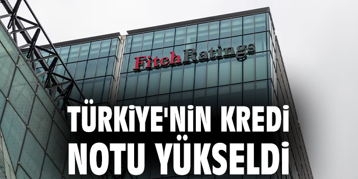Türkiye'nin kredi notu yükseldi
