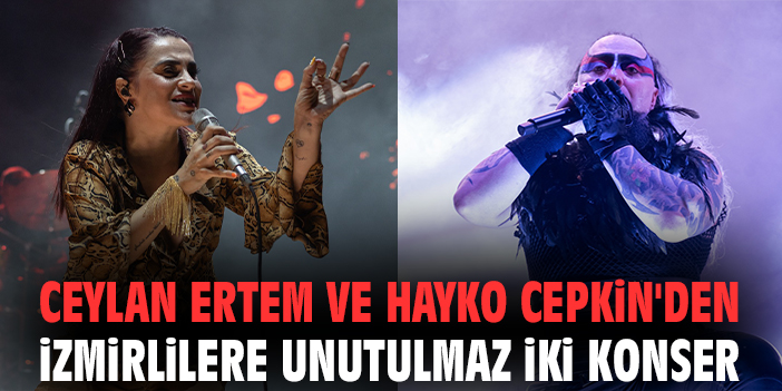 Ceylan Ertem ve Hayko Cepkin'den İzmirlilere unutulmaz iki konser