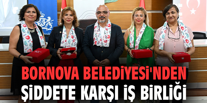 Bornova Belediyesi'nden şiddete karşı iş birliği