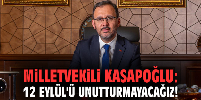 Milletvekili Kasapoğlu: 12 Eylül'ü unutturmayacağız!