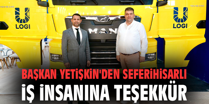 Başkan Yetişkin'den Seferihisarlı iş insanına teşekkür