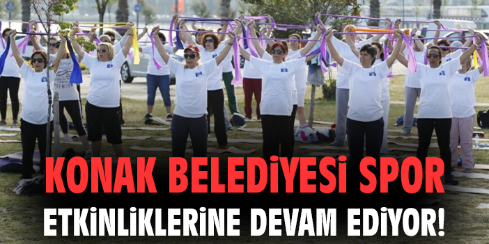 Konak Belediyesi spor etkinliklerine devam ediyor!