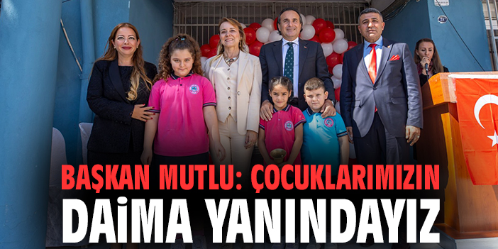 Başkan Mutlu: Çocuklarımızın daima yanındayız