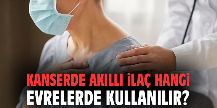 Kanserde Akıllı İlaç Hangi Evrelerde Kullanılır?