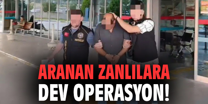 Aranan zanlılara dev operasyon!