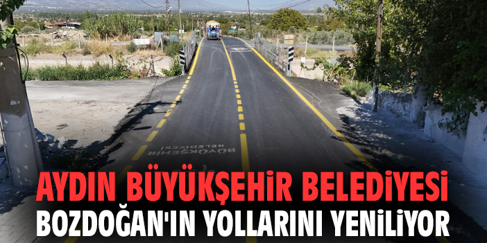 Aydın Büyükşehir Belediyesi Bozdoğan'ın yollarını yeniliyor