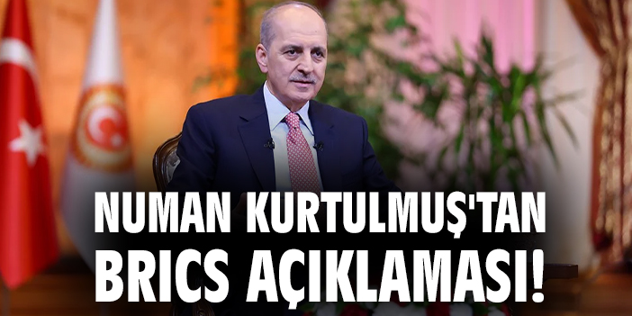 Numan Kurtulmuş'tan BRICS açıklaması!