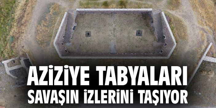 Aziziye Tabyaları savaşın izlerini taşıyor