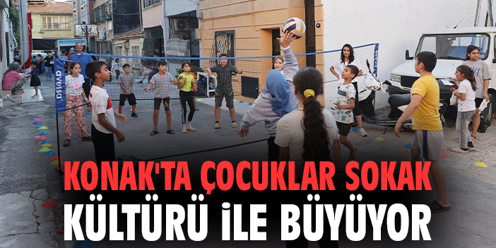 Konak'ta çocuklar sokak kültürü ile büyüyor