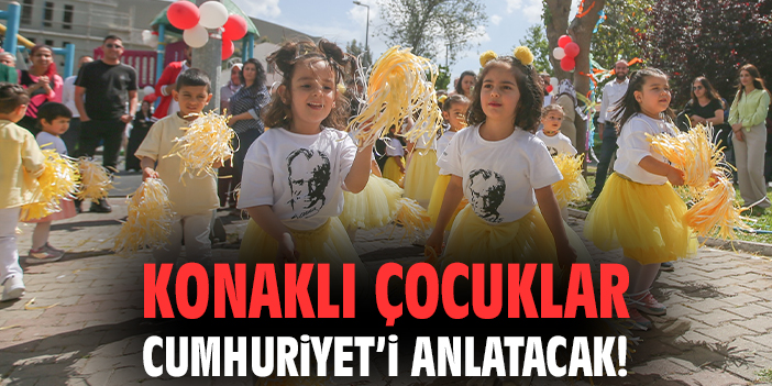 Konaklı çocuklar Cumhuriyet’i anlatacak!