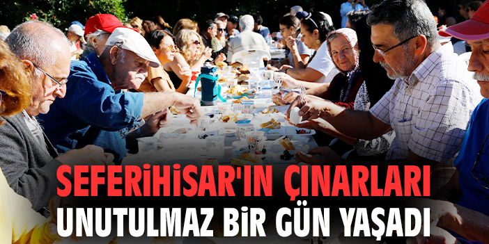 Seferihisar'ın çınarları unutulmaz bir gün yaşadı
