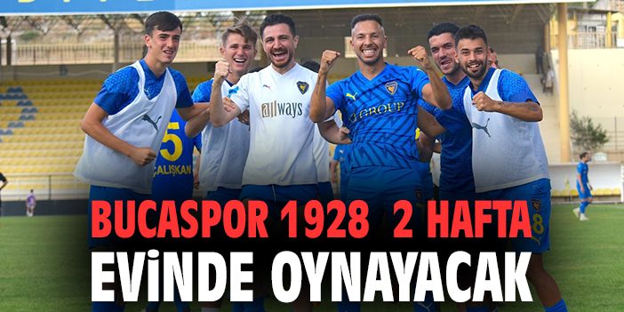 Bucaspor 1928 2 hafta evinde oynayacak