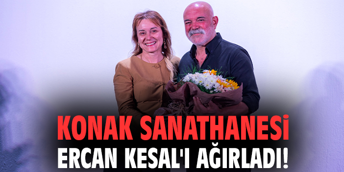 Konak Sanathanesi Ercan Kesal'ı ağırladı!